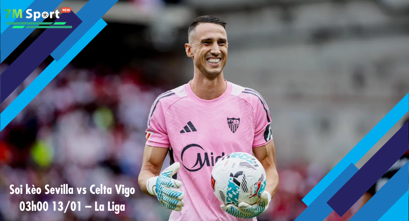 Đội hình dự kiến trước trận Sevilla vs Celta Vigo